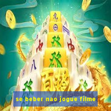 se beber nao jogue filme